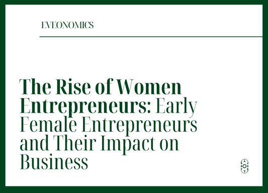 The Rise of Women Entrepreneurs: Early Female Entrepreneurs and Their Impact on Business | Eveonomics