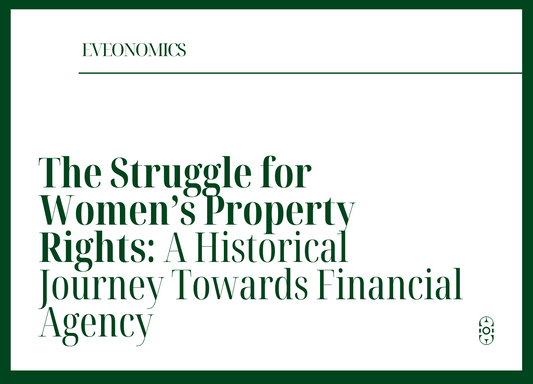 The struggle for women's property rights: a historical journey towards financial agency