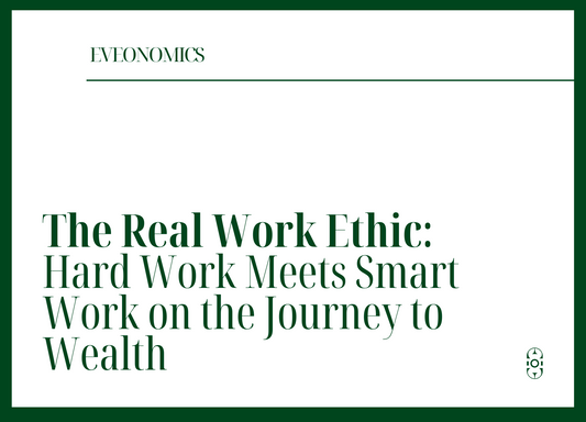 The Real Work Ethic: Hard Work Meets Smart Work on the Journey to Wealth | Eveonomics