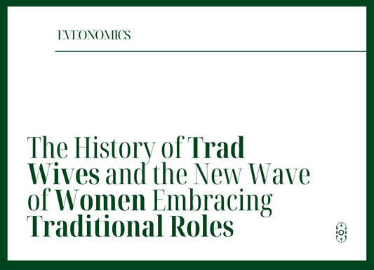 The History of Trad Wives and the New Wave of Women Embracing Traditional Roles | Eveonomics