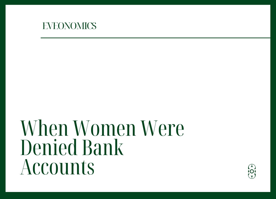 When Women Were Denied Bank Accounts | Eveonomics