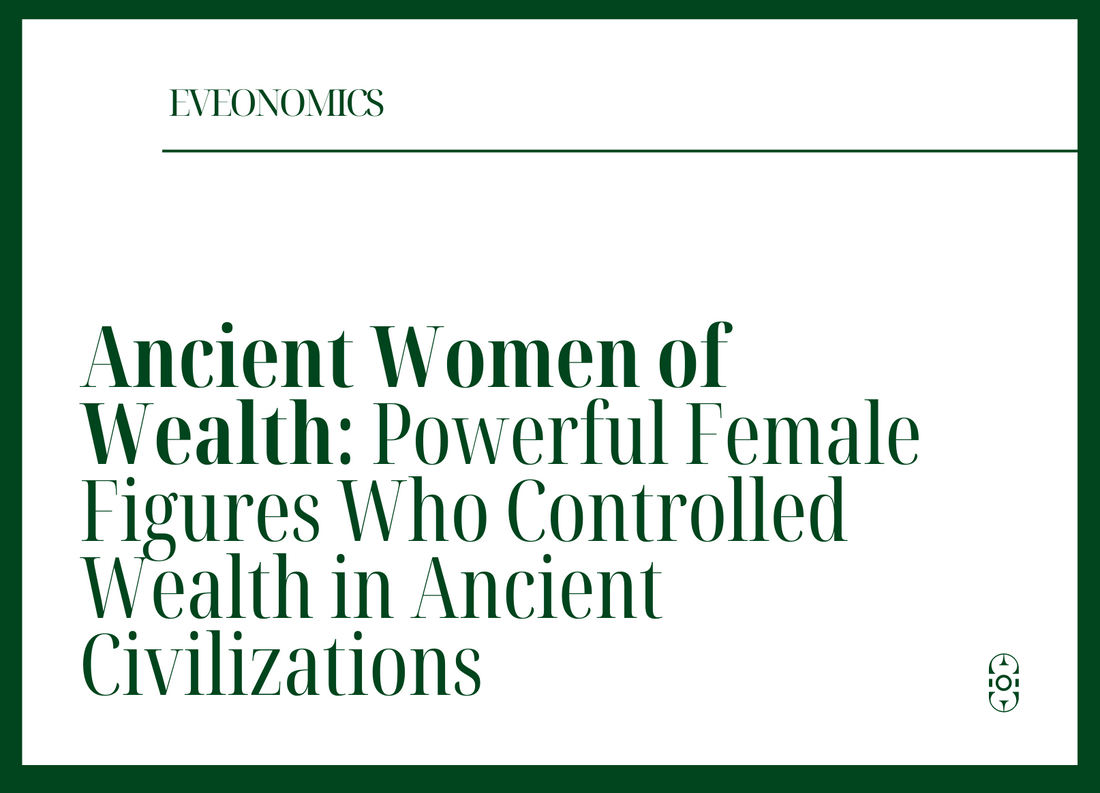 Ancient women of wealth: powerful female figures who controlled wealth in ancient civilisations