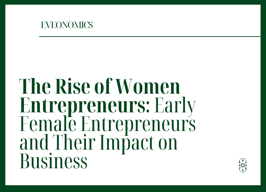 The Rise of Women Entrepreneurs: Early Female Entrepreneurs and Their Impact on Business | Eveonomics