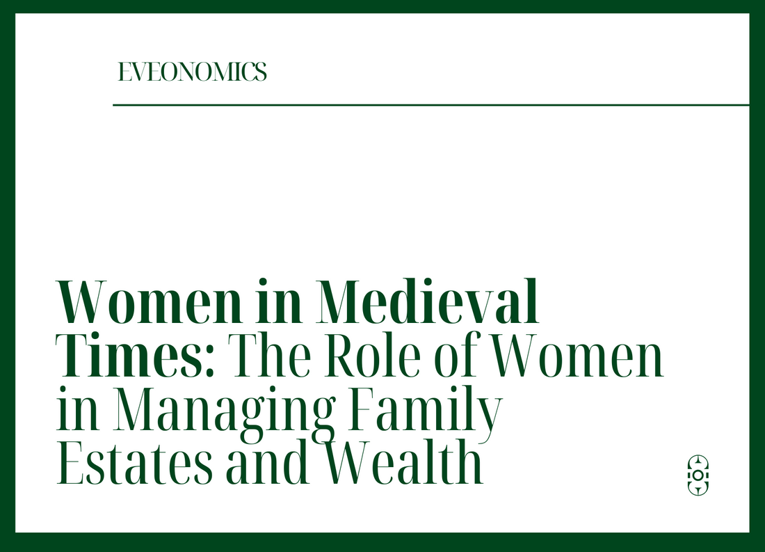 Women in medieval times: the role of women in managing family estates and wealth