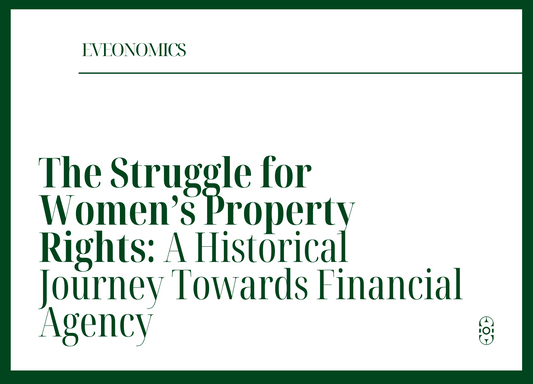 The struggle for women's property rights: a historical journey towards financial agency 