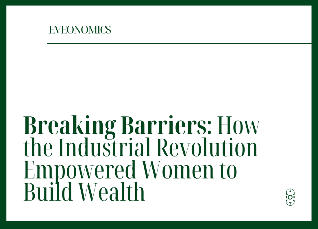 Breaking barriers: how the industrial revolution empowered women to build wealth