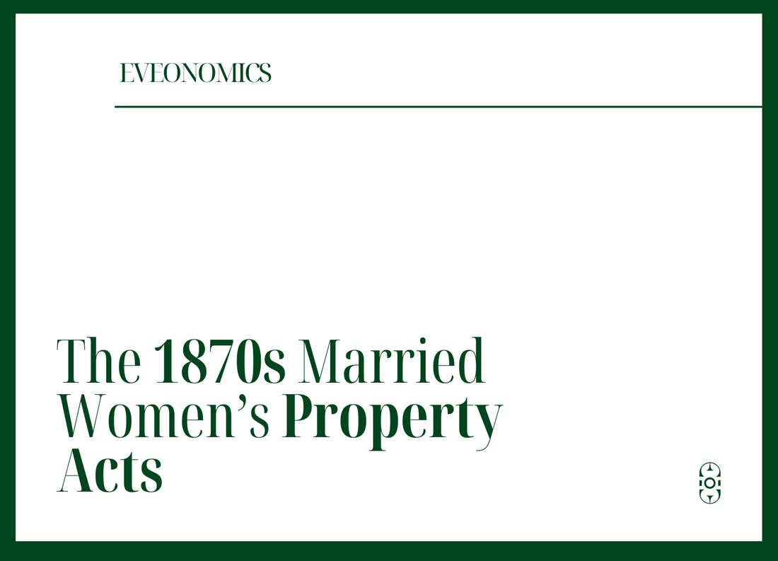 The 1870s Married Women’s Property Acts | Eveonomics