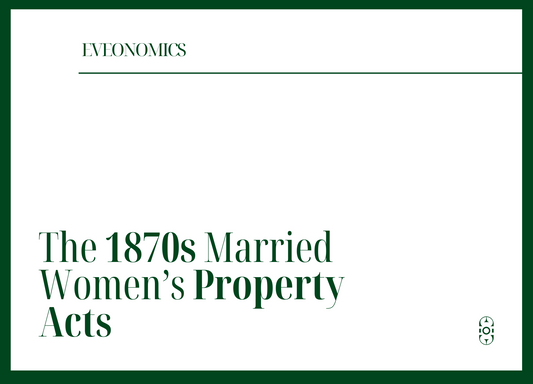 The 1870s Married Women’s Property Acts | Eveonomics